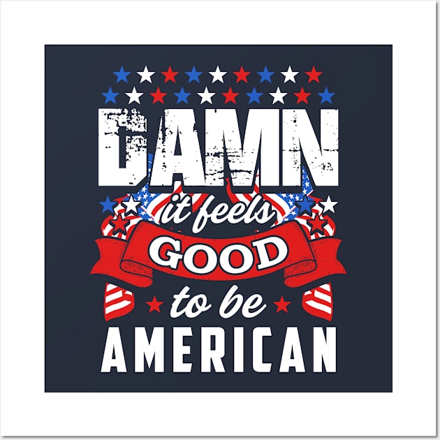 Damn It Feels Good To Be American Wall Art by Cds Design Store